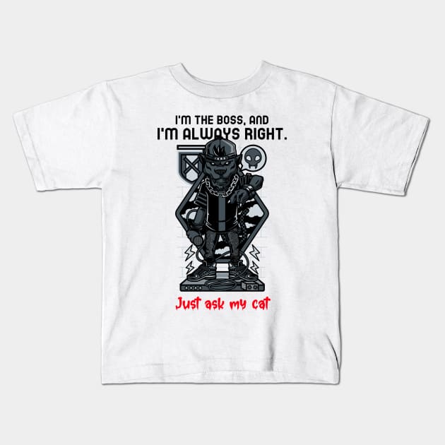 I'm the boss, and I'm always right. Just ask my cat Kids T-Shirt by Occupational Threads